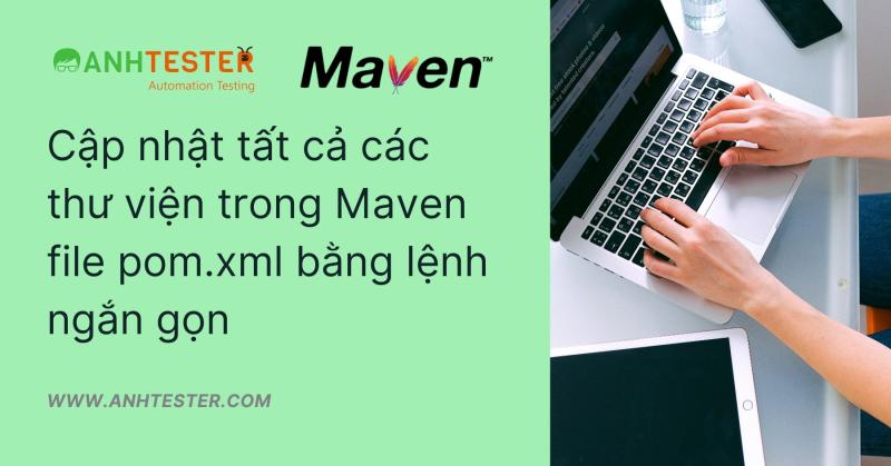 Cập nhật tất cả các thư viện trong Maven file pom.xml bằng lệnh ngắn gọn