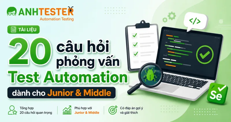 20 câu hỏi phỏng vấn Test Automation dành cho Junior & Middle kèm Gợi ý trả lời