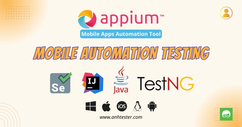 Mobile Automation Testing with Appium Java (KHÔNG DẠY CODE JAVA)