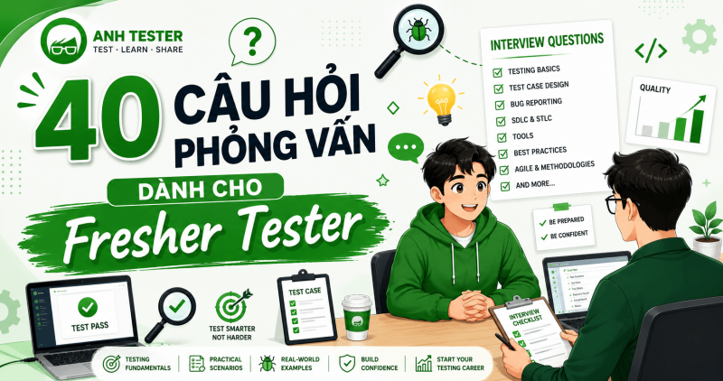 40 câu hỏi phỏng vấn dành cho Fresher Tester kèm Đáp án chi tiết