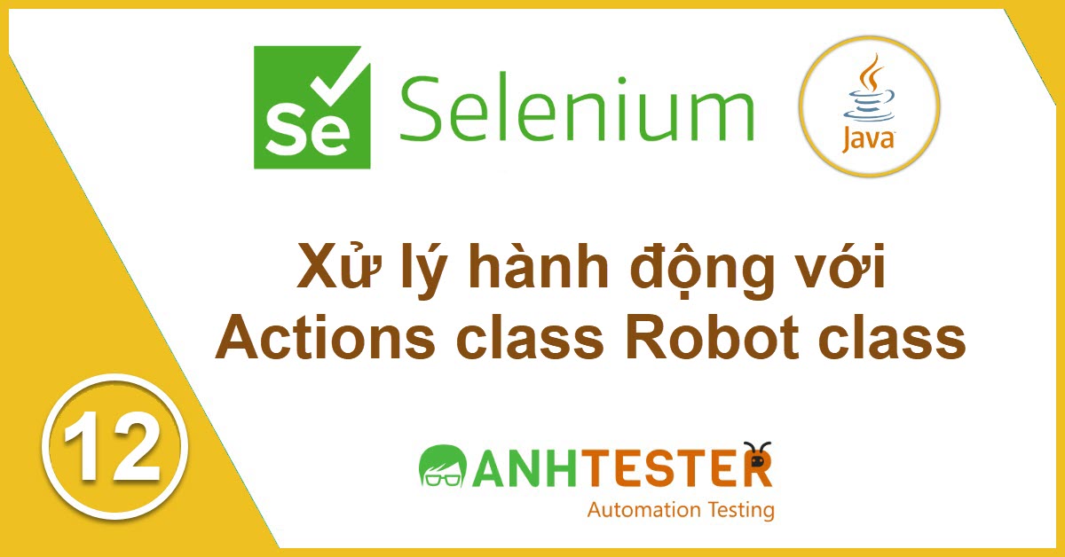 [Selenium Java] Bài 12: Xử lý hành động với Actions class Robot class