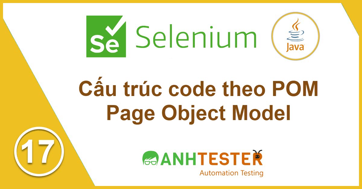 [Selenium Java] Bài 17: Cấu trúc code theo Page Object Model (POM)