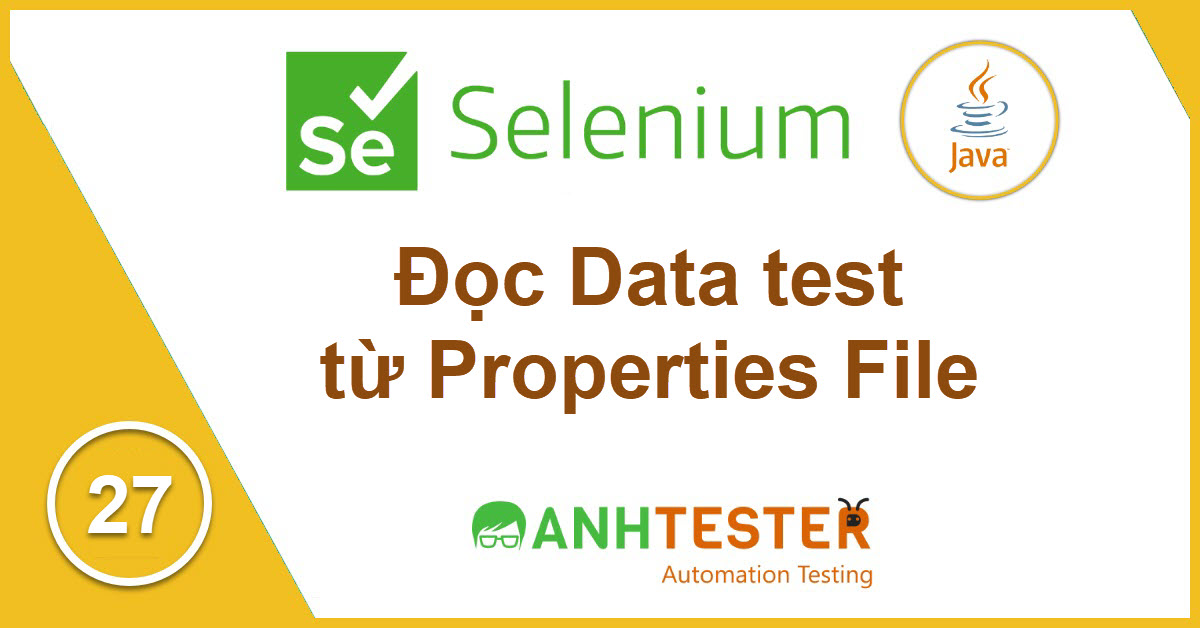 [Selenium Java] Bài 27: Đọc data test từ Properties file trong Selenium Java