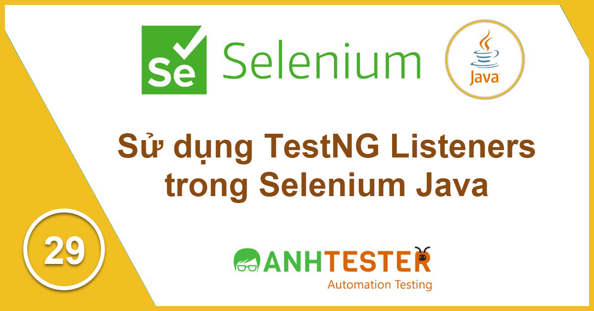 [Selenium Java] Bài 29: Sử dụng ITestListener trong TestNG Listeners