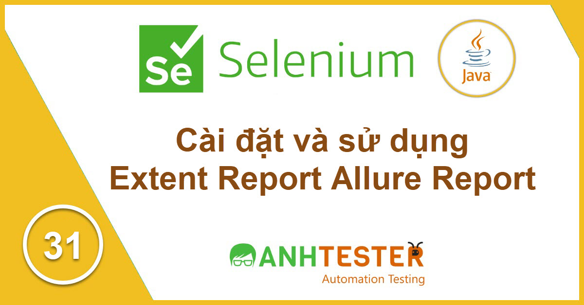 [Selenium Java] Bài 31: Cài đặt và sử dụng Extent Report Allure Report