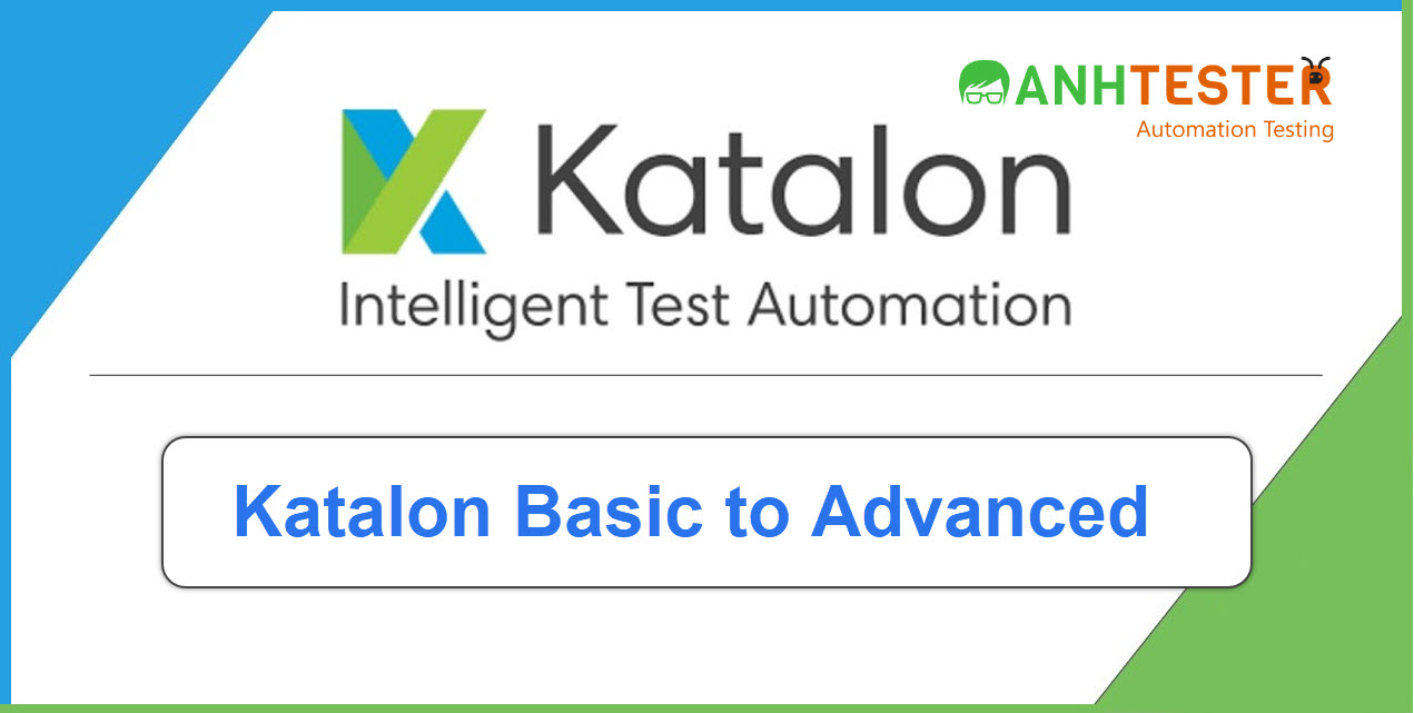 [Katalon Studio] Bài 1: Giới thiệu và cài đặt Katalon Studio