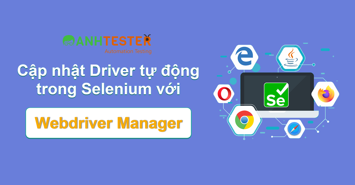 Cập nhật Driver tự động trong Selenium với WebdriverManager